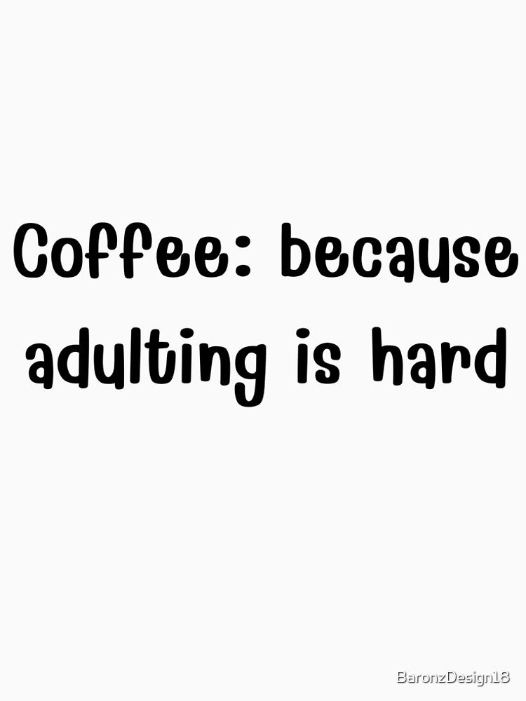 Coffee Because Adulting Is Hard Funny Coffee. by BaronzDesign18