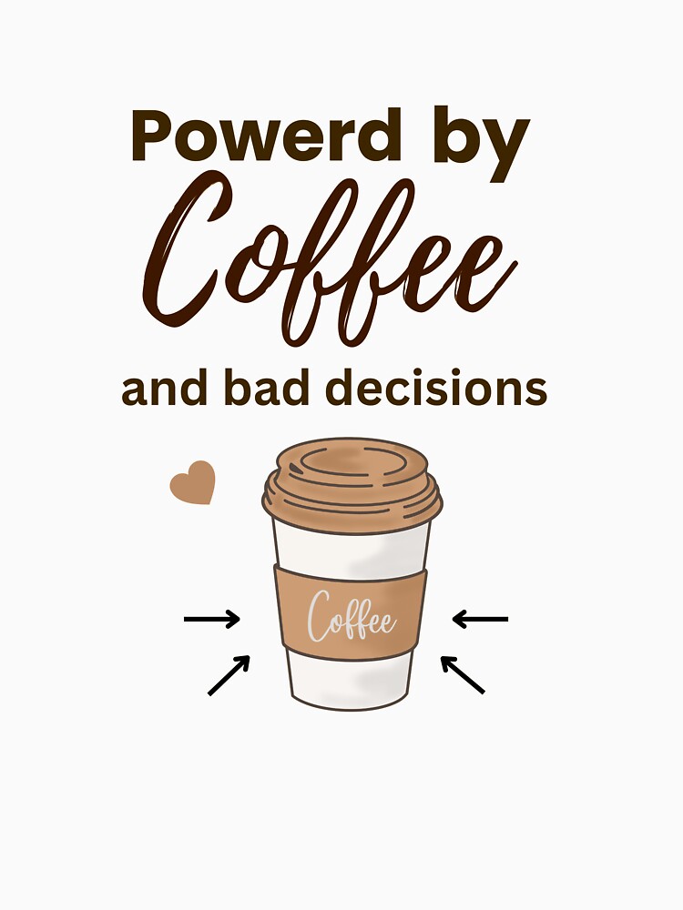 Powered by Coffee and Bad Decisions – Funny Coffee Lover Design by Luashvili