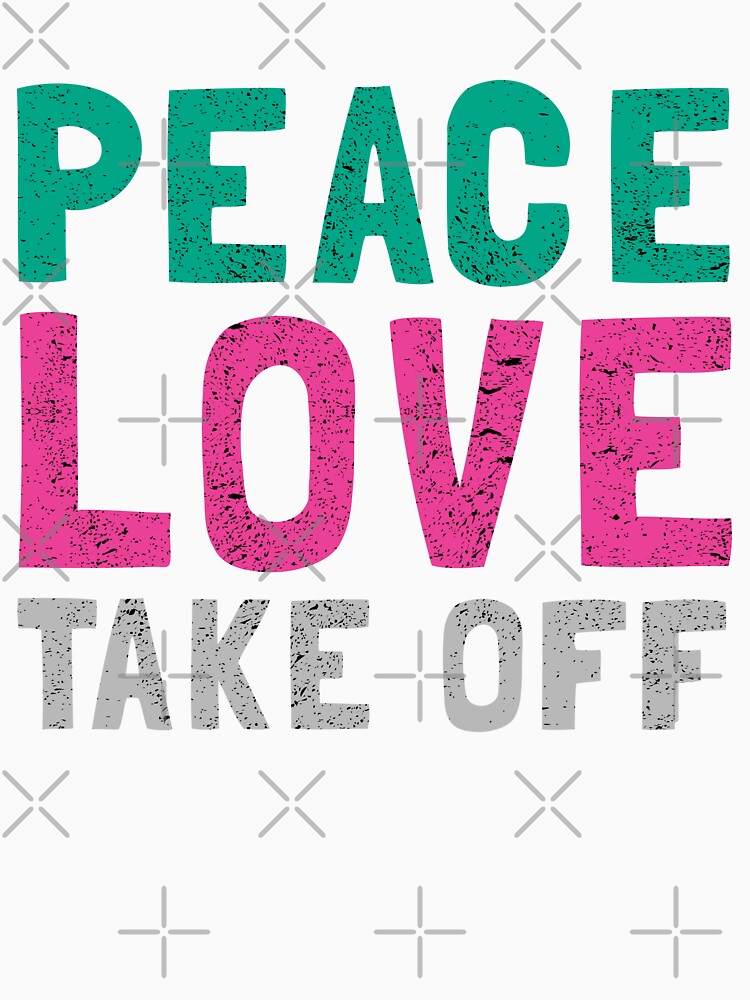 Peace, Love & Take off by orlumbuspirate