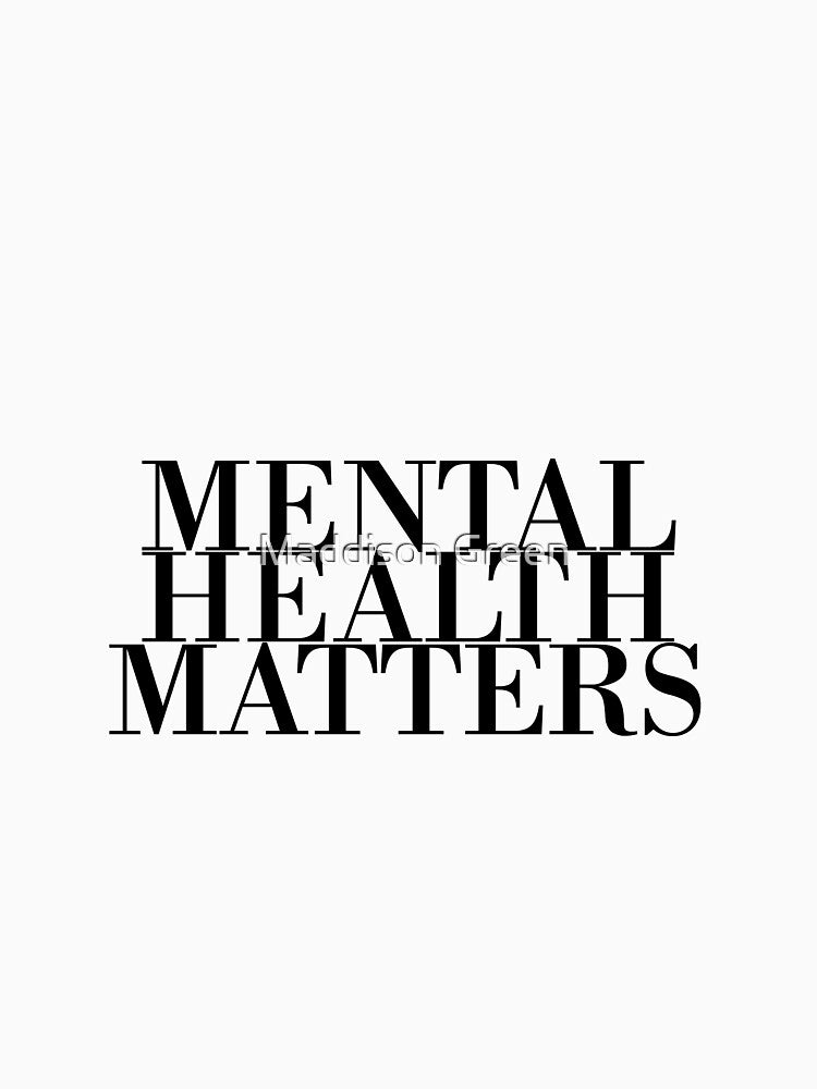 Mental Health Matters - Style 2 by Maddison Green