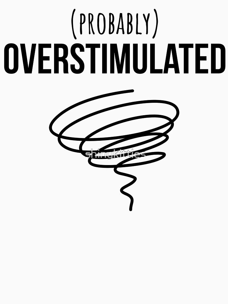 Probably overstimulated by shinykitties