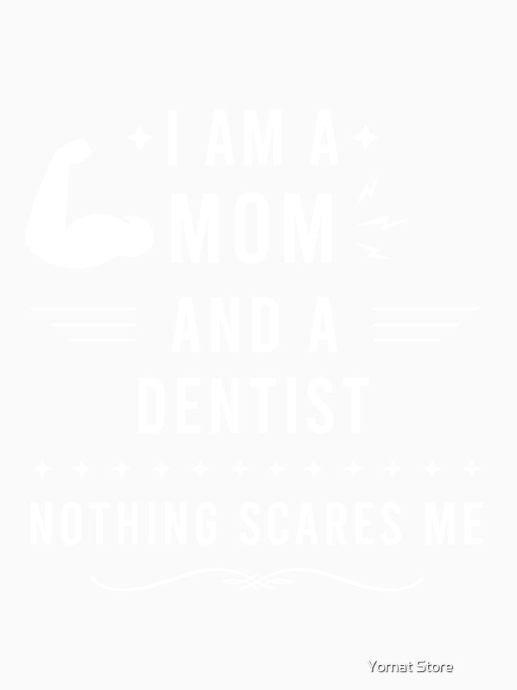 I Am a Mom and a Dentist Nothing Scares Me, Dentist Mom Gift by Yornat Store ⭐⭐⭐⭐⭐