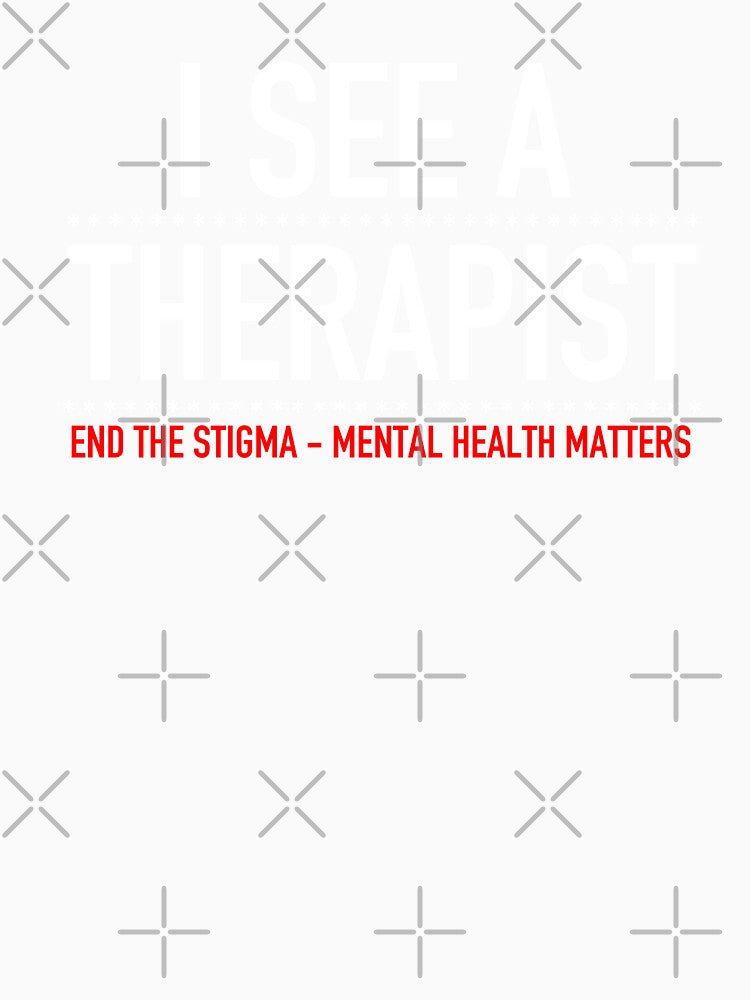 I See A Therapist - End The Stigma Mental Health Matters by JukeLox
