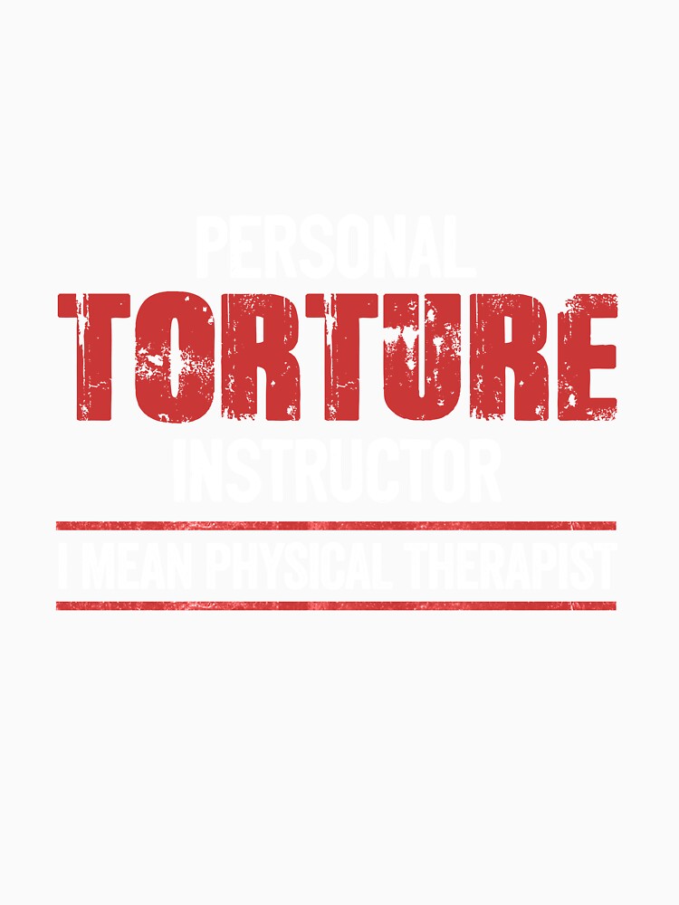 Physical Therapist Gift Personal Torture Instructor by Mesyo