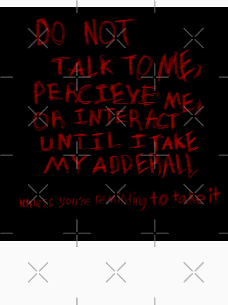 Don’t talk to me until I’ve taken my adhd meds. by ComradeScar