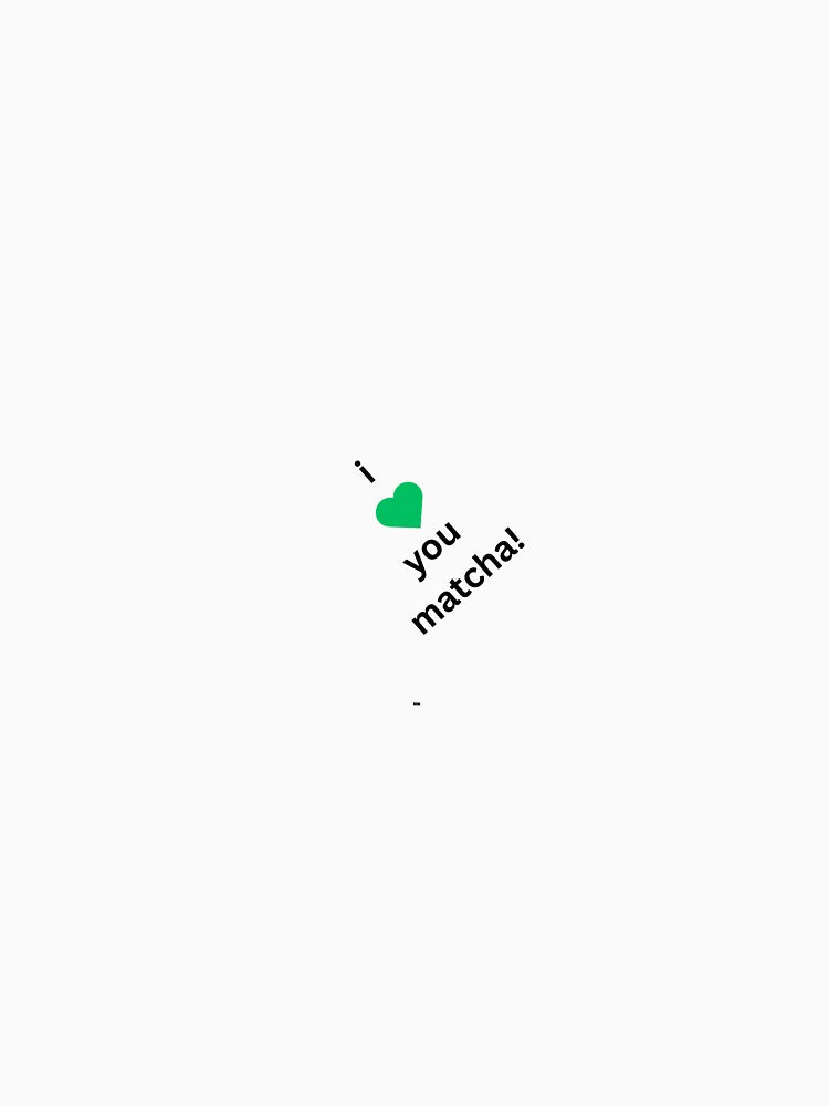 I love you matcha! by SoftRoastStudio