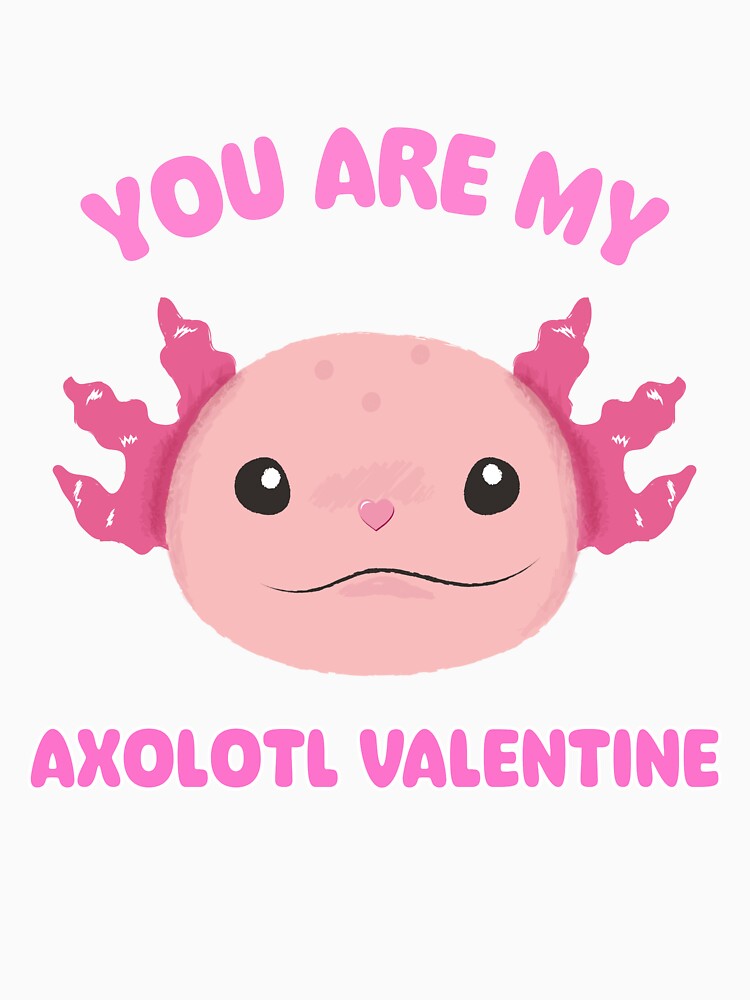 You Are My Axolotl Valentine - Adorable Axolotl Valentine's Day by Fede Prints