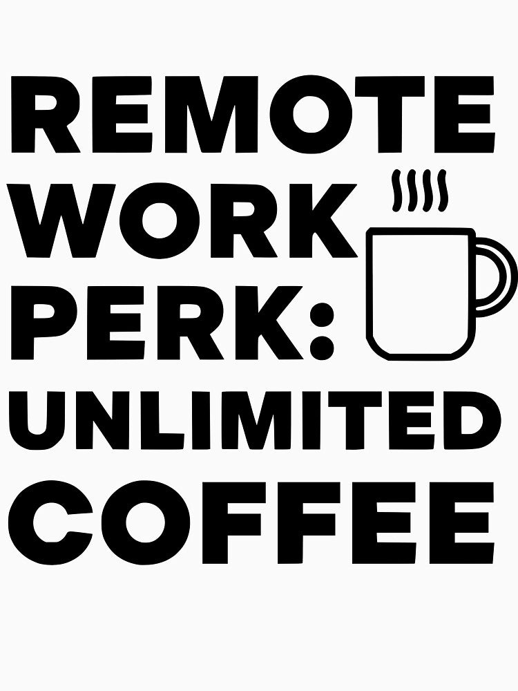 Unlimited Coffee Remote Work Perk by Frisky-shop