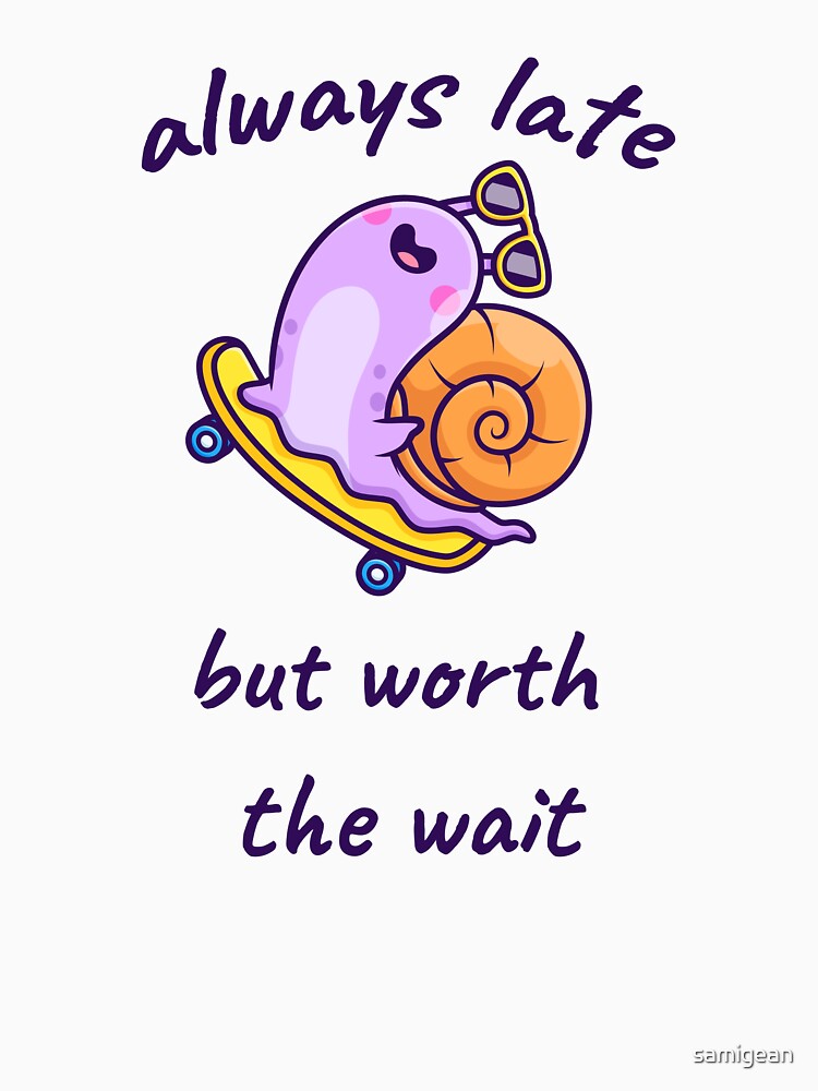 Cute Slug Always Late But Worth The Wait Aesthetic Illustration by samigean