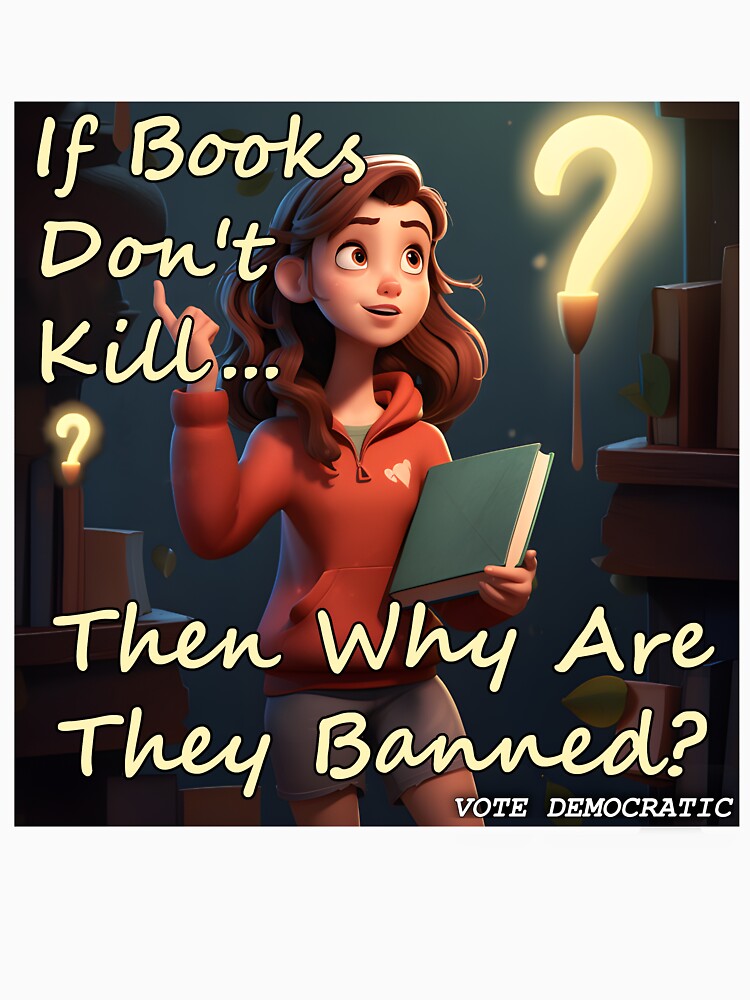 If Books Don't Kill... Then Why Are They Banned?- freedom to read- book club- anti censorship- banning-i read banned by SiggyZiggy