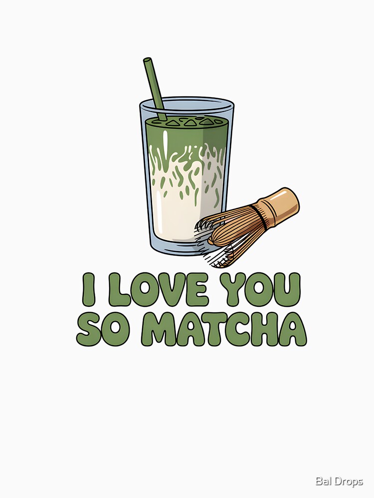 I Love You So Matcha by Bal Drops