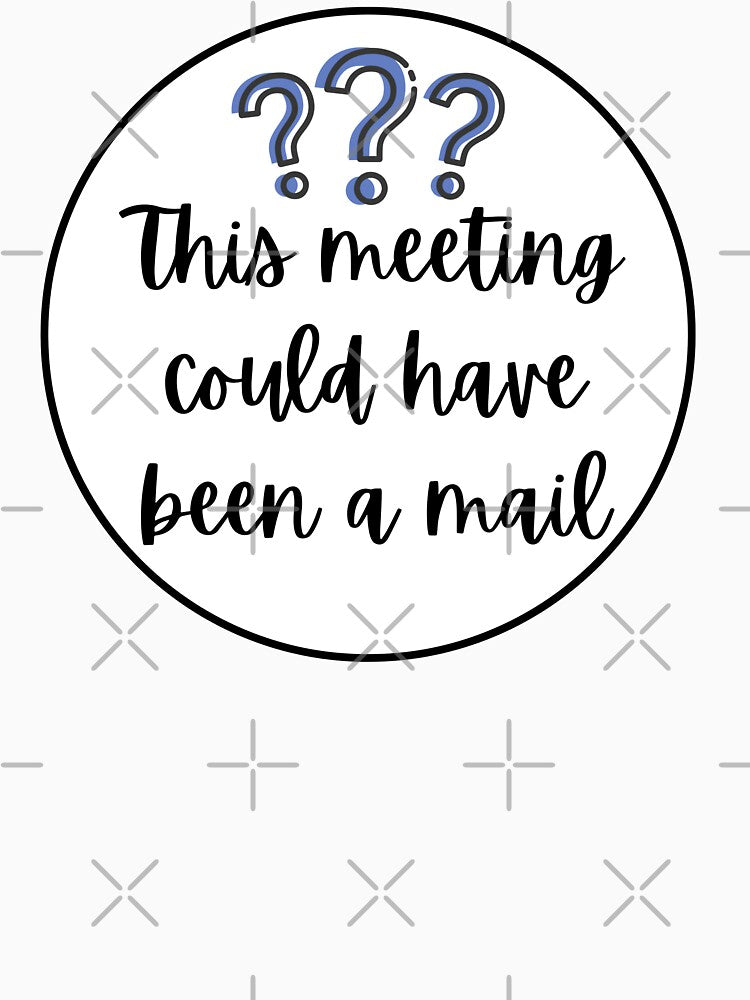This Meeting Could Have Been An Email - Funny Office Introvert Quote by Personal Echo