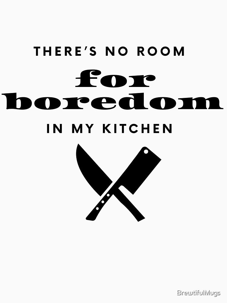 Boredom? Not on My Cutting Board! – Funny Chef Shirt for Cooking Lovers, kitchen warrior t-shirt, beginner cooking, cooking at home, cooking struggle, cooking fun, cooking motivation, by BrewtifulMugs
