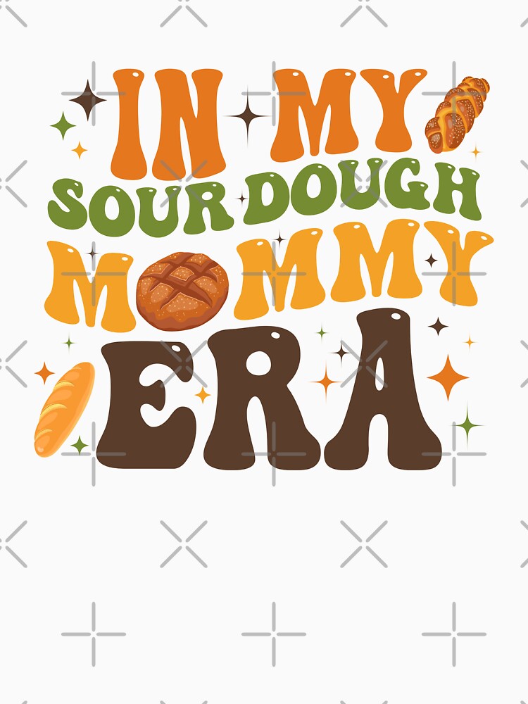 Groovy Baking Mothers Day,  In My Sour Dough Mommy Era, Women Funny Mom by TEB3A