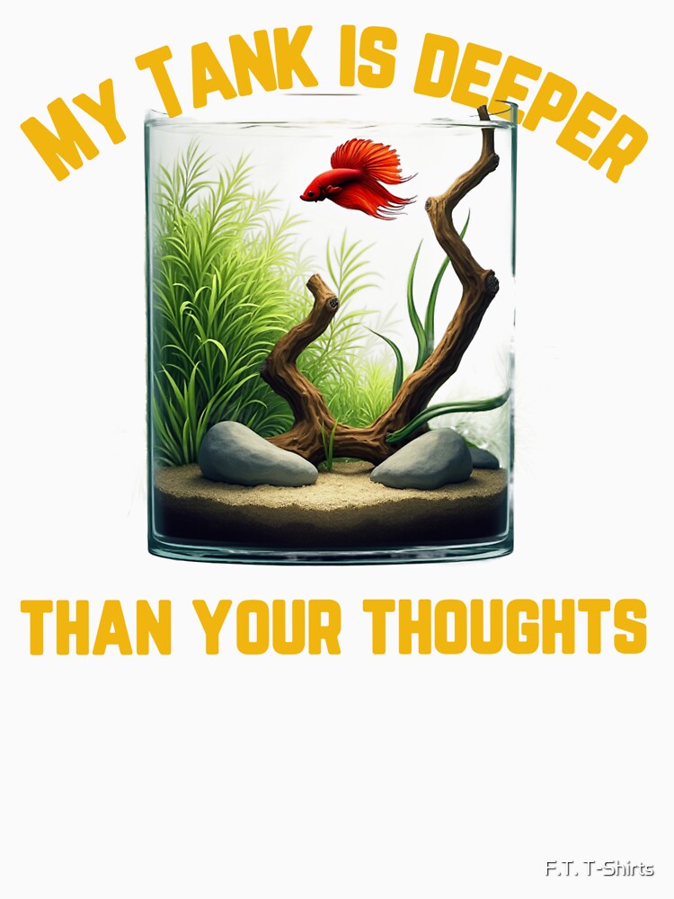 MY TANK IS DEEPER THAN YOUR THOUGHTS T-SHIRT by F.T. T-Shirts