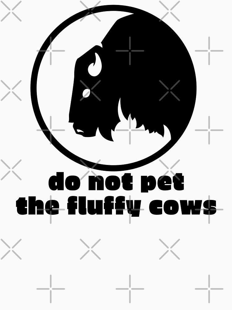 Do Not Pet The Fluffy Cows Funny Bison Buffalo by CBCreations73