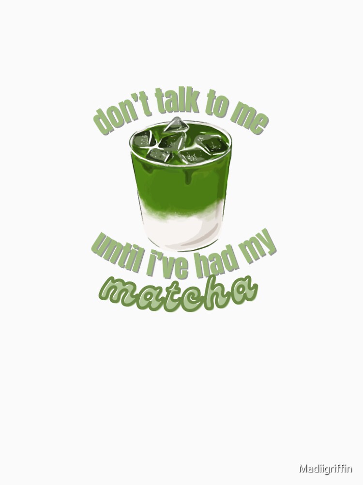 Don’t Talk to Me Until I’ve Had My Matcha – Cute Matcha Lover Design by Sugarmoon By Mads