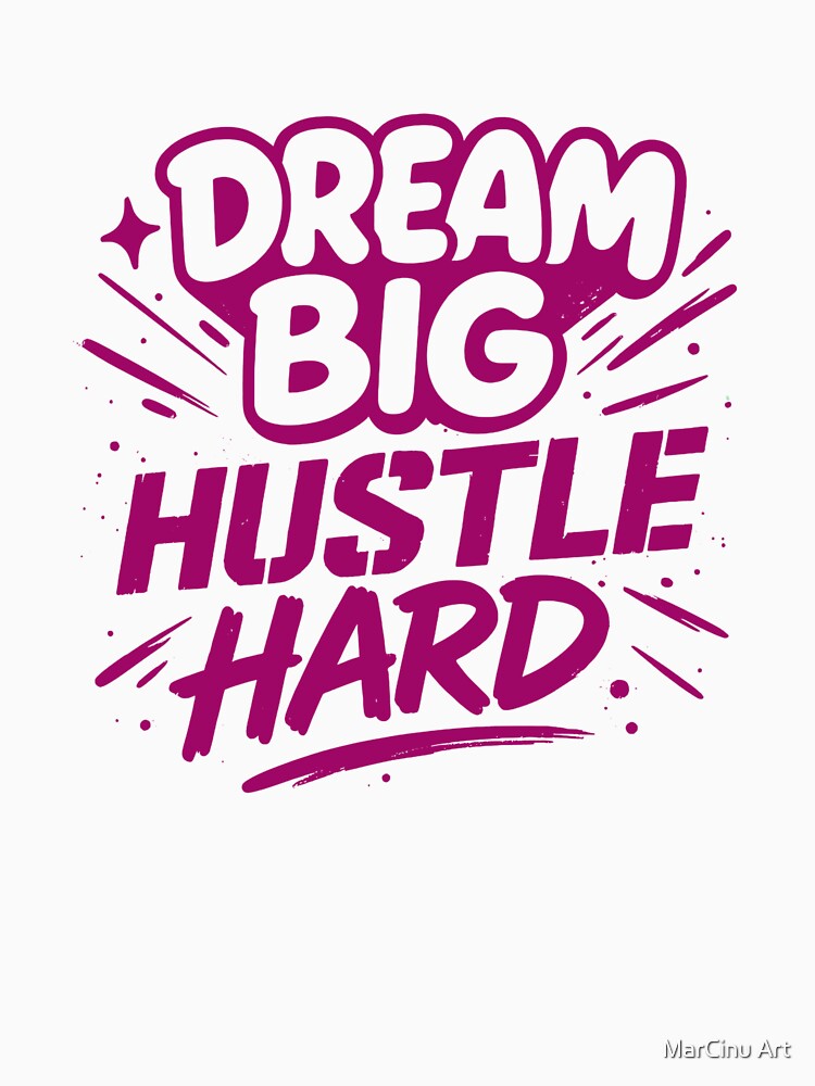 Dream Big Hustle Hard – Neon Magenta by MarCinu Art