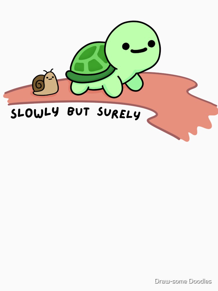Slowly But Surely by Draw-some Doodles
