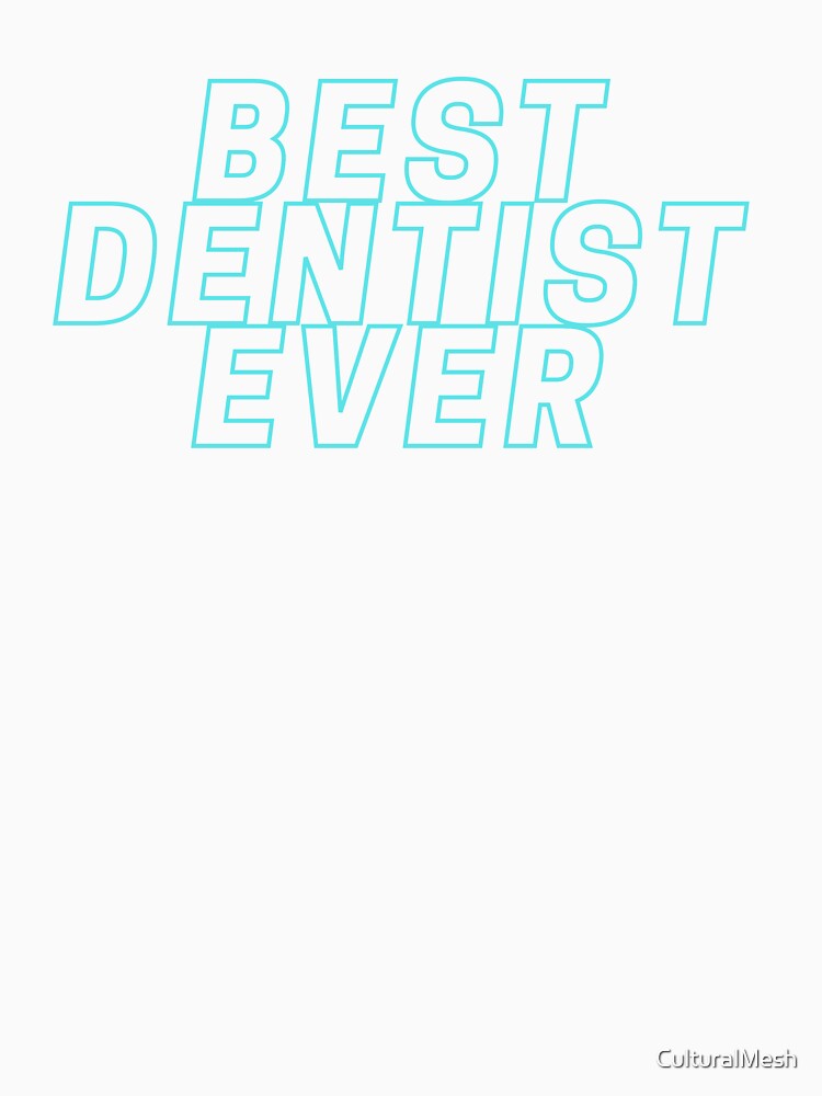 BEST DENTIST EVER by CulturalMesh