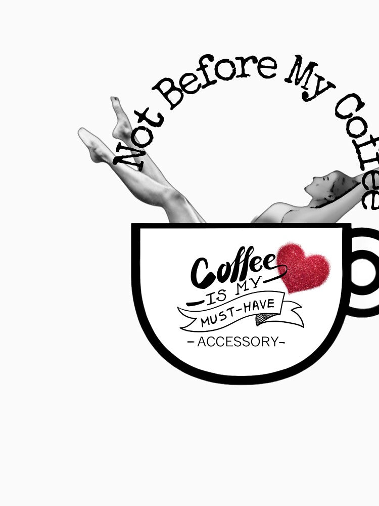 Not Before My Coffee - Funny Morning Caffeine Quote Plus by Sassy Pants Apparel