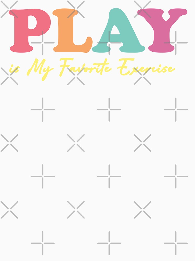 Play is My Favorite Exercise by hautehub
