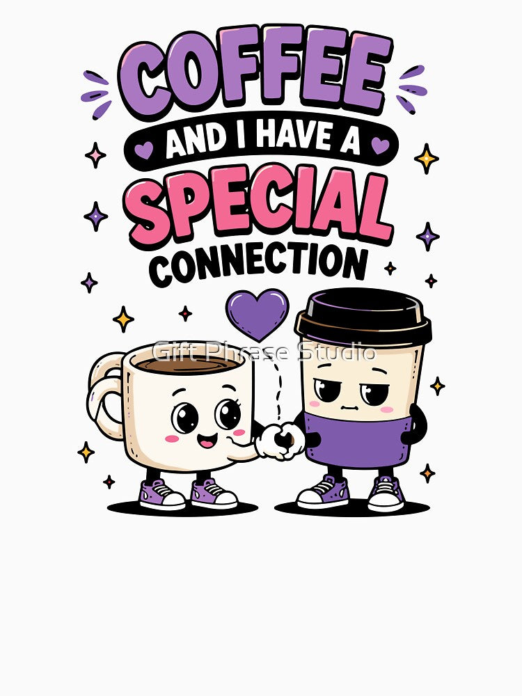 Coffee And I Have A Special Connection Funny Quote by Gift Phrase Studio