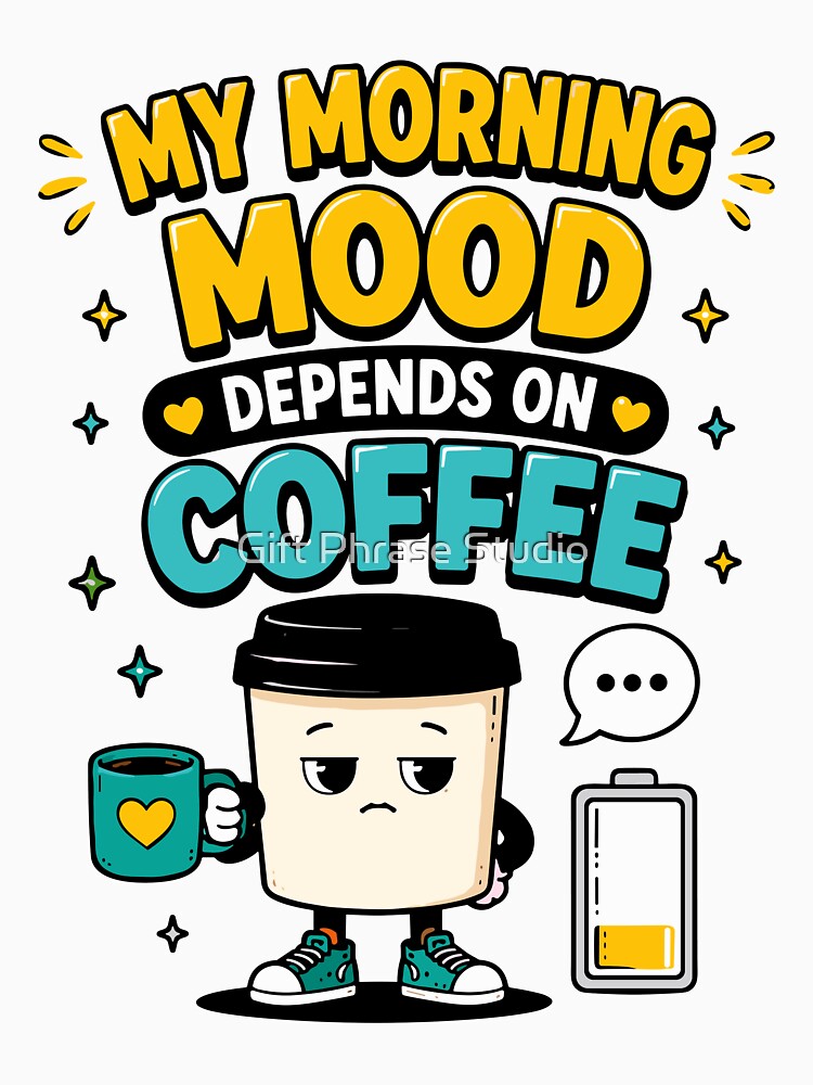 My Morning Mood Depends On Coffee Funny Quote by Gift Phrase Studio