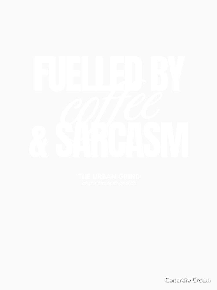 Fuelled By Coffee & Sarcasm by Concrete Crown