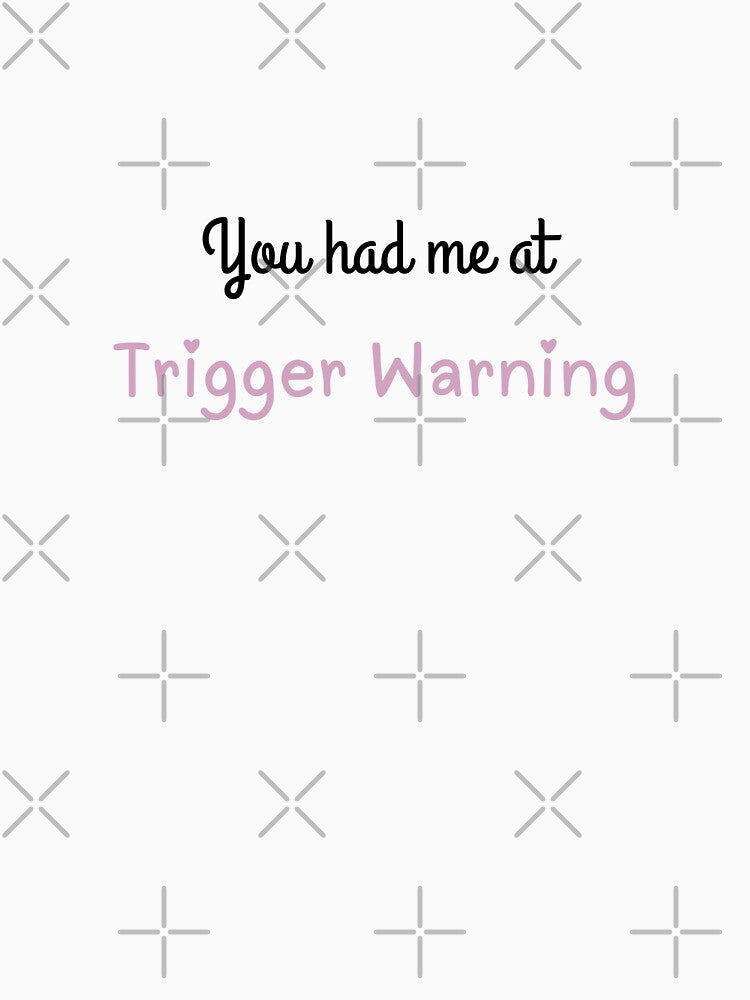 you had me at trigger warning by dashlaysart