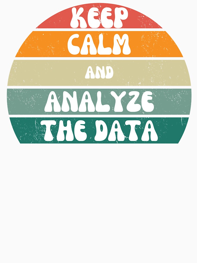 Keep Calm and Analyze The Data by zarbona1