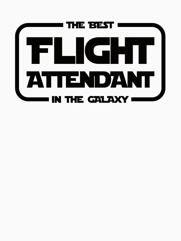 The Best Flight Attendant in the Galaxy - Flight Attendant Cabin Crew by Shirt-Expert