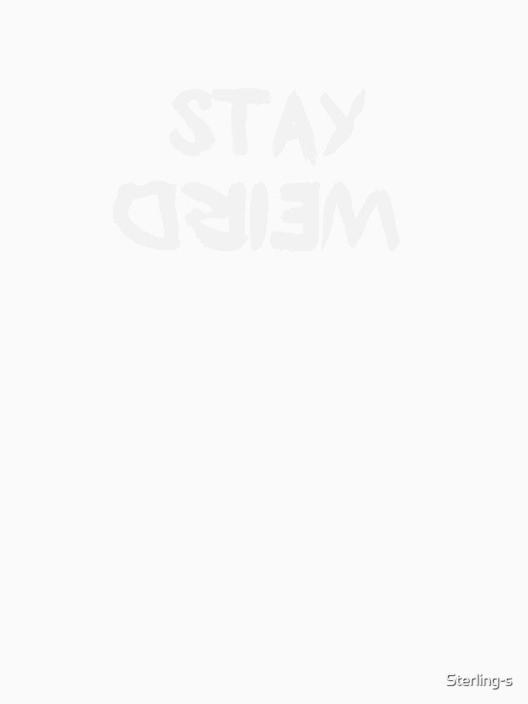 Stay weird by Sterling-s
