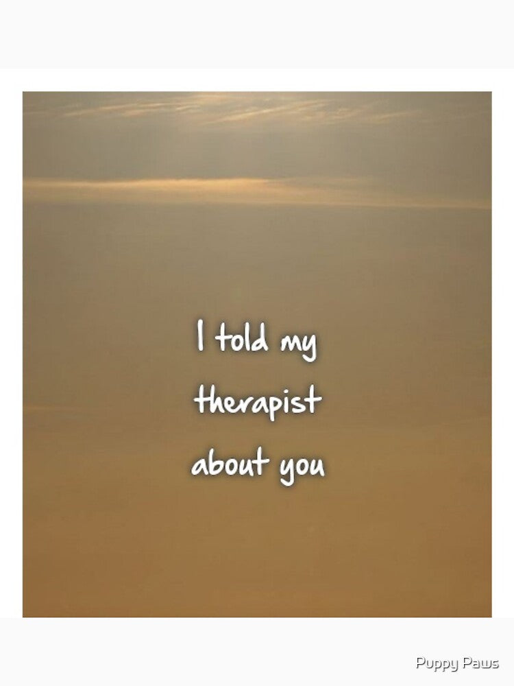 I told my therapist about you by Puppy Paws