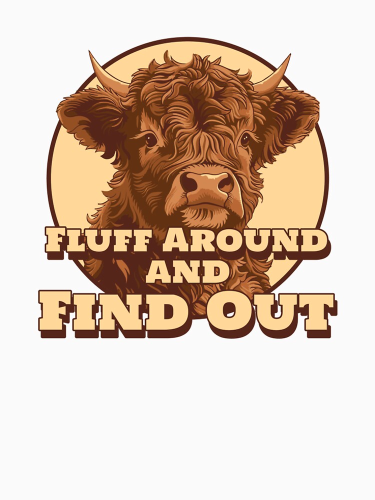 Fluff Around and Find Out by KlinkPrints