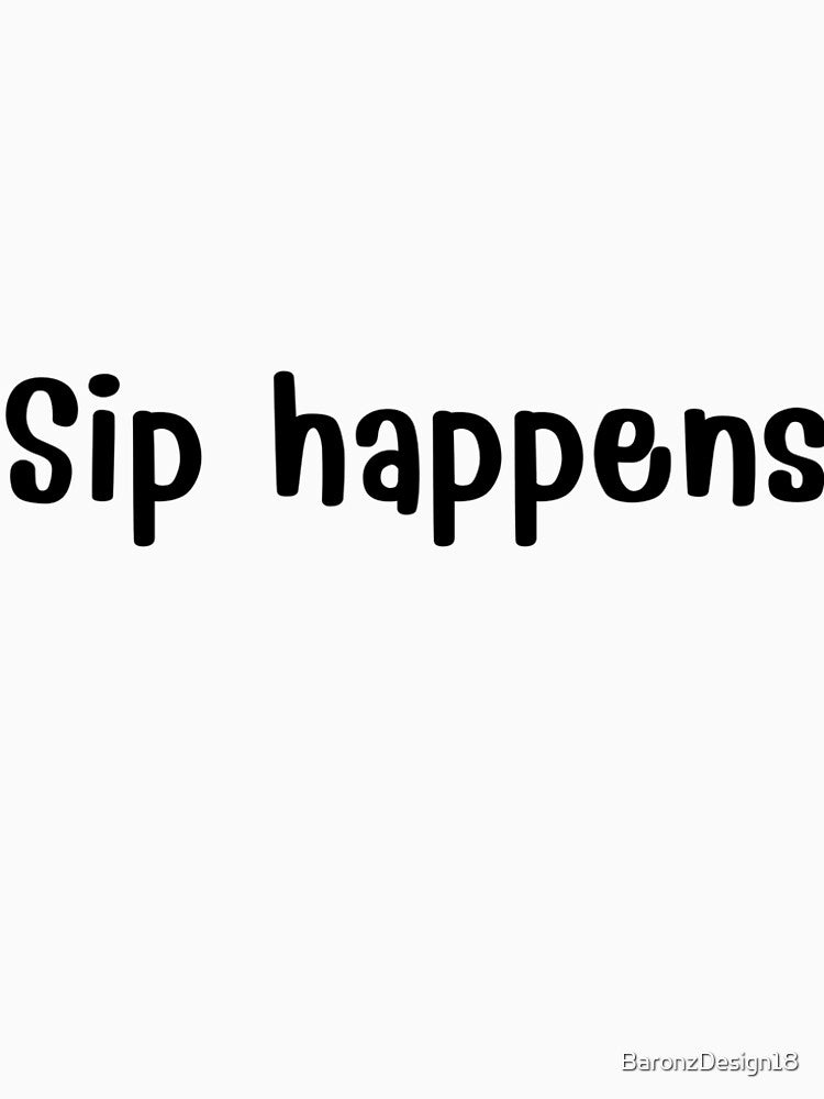 Sip Happens Funny Coffee Lover Quote. by BaronzDesign18