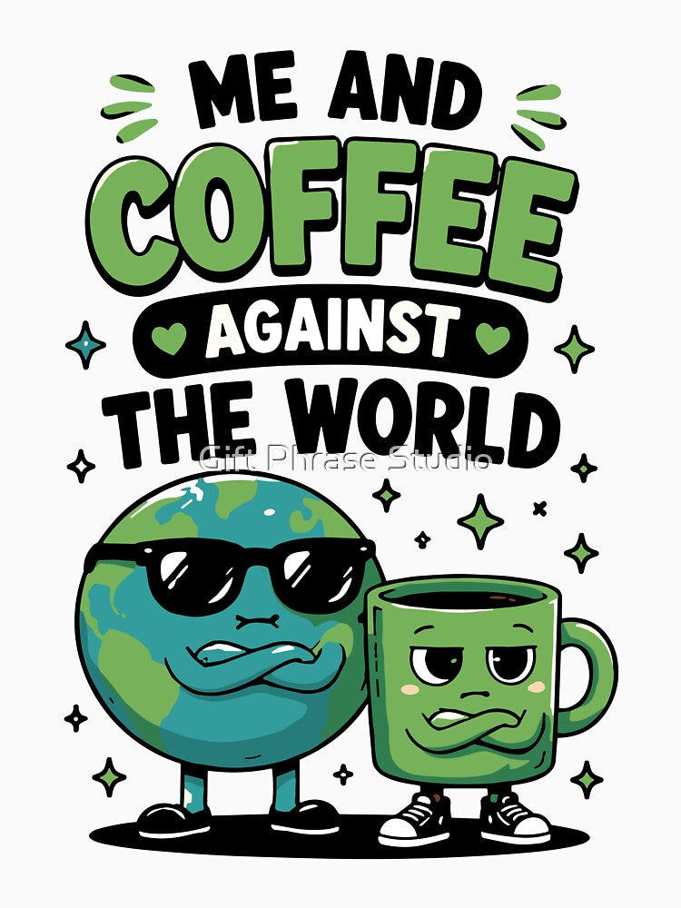Me And Coffee Against The World Funny Coffee Quote by Gift Phrase Studio