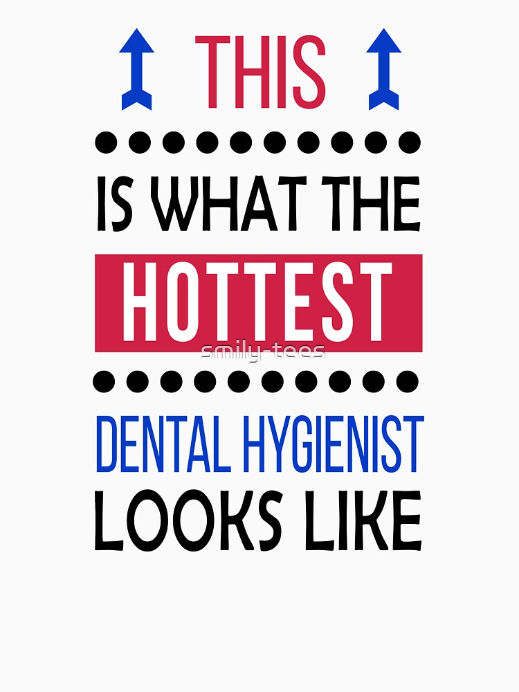 Dental Hygienist Dentistry Hottest Looks Like Cool Funny by smily-tees