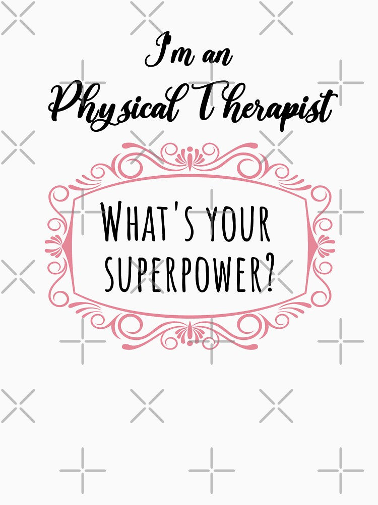 I'm A Physical Therapist What's Your Superpower? by GasparArts