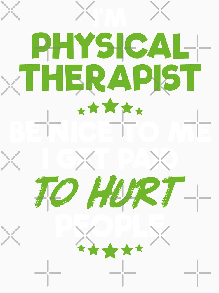 Physical Therapist Physical Therapy Hurt Gift by Krautshirts