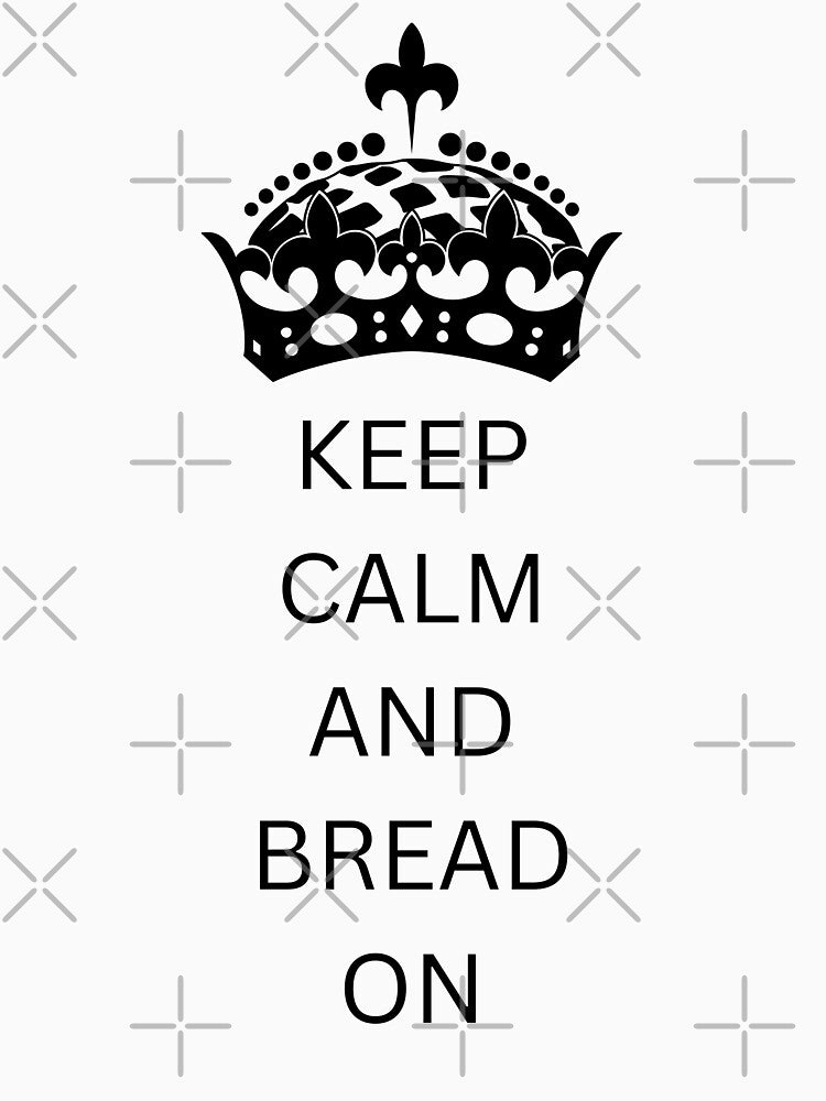 Keep calm and bread on by Deaven Kaiser Art
