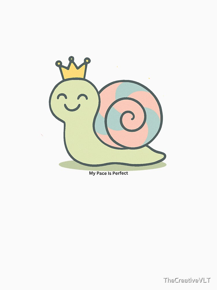 My Pace Is Perfect – Cute Snail with Crown Motivational Design by TheCreativeVLT
