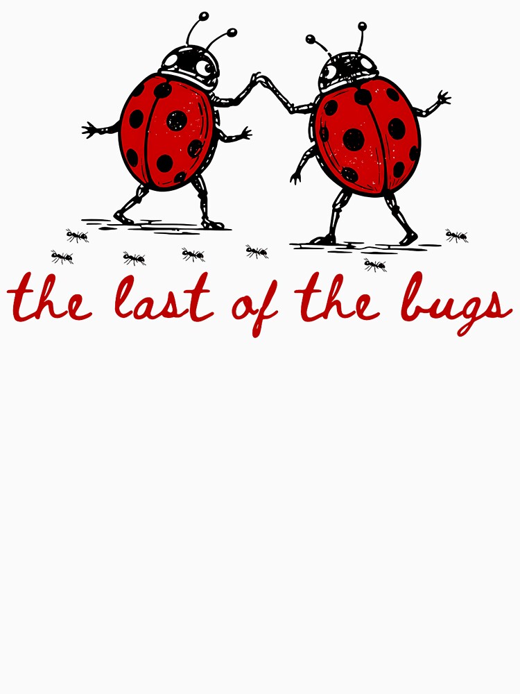 The Last Of The Bugs Ladybugs Insect Lover Parody by AdolphGarnerArt