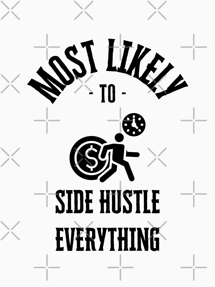 Most likely to side hustle everything by Robynkie