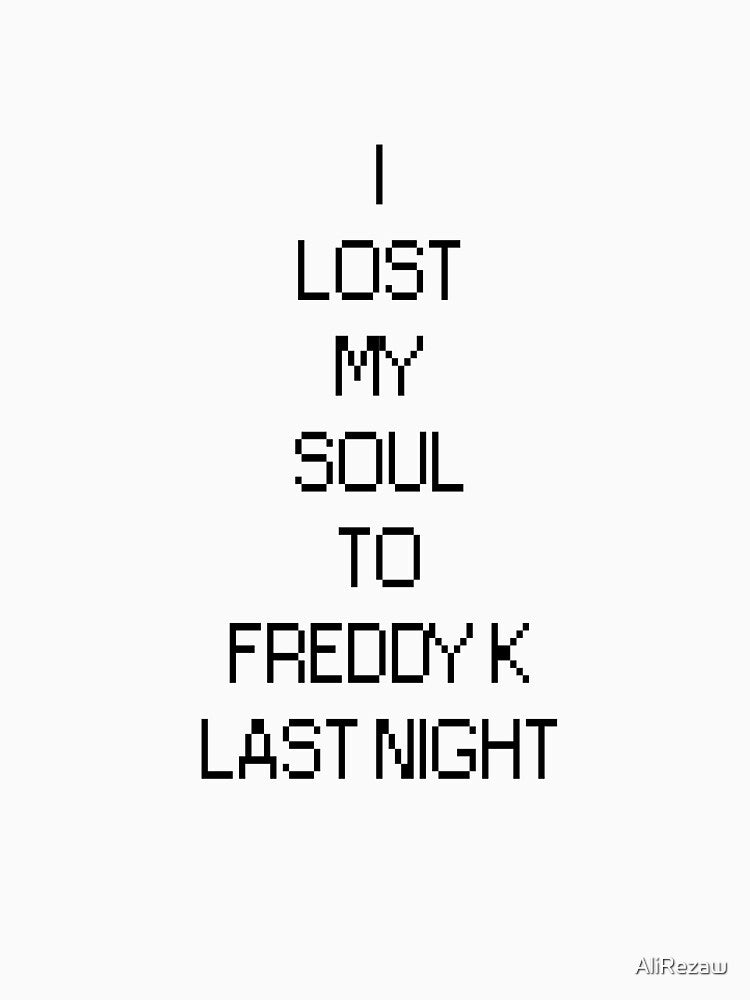 I LOST MY SOUL TO FREDDY K LAST NIGHT by AliRezaw