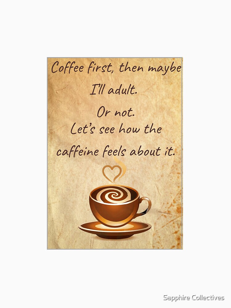 Coffee first, then maybe I'll adult by Sapphire Collectives