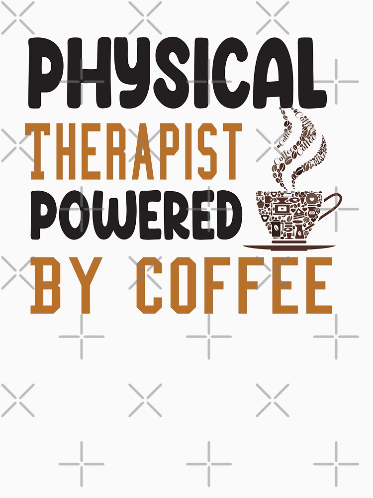 Physical Therapist Powered By Coffee,NEW COFFE WITH COFE by FOUR_ three