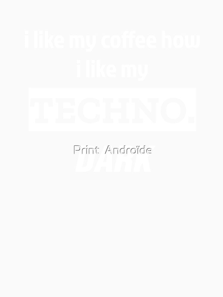I like my techno how i like my coffee quote for ravers by Print  Androïde