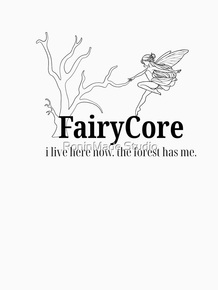 FairyCore I Live Here Now The Forest Has Me Aesthetic Gift by RoninMade Studio