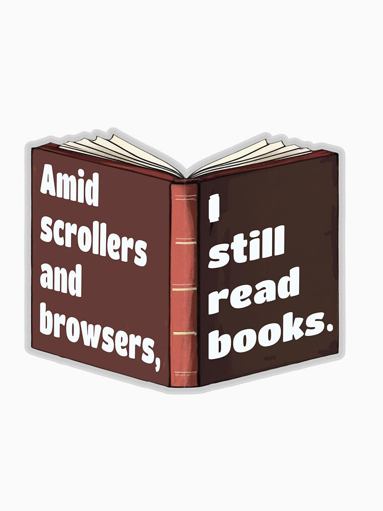 Amid scrollers and browsers,  I Still Read Books – A proud Book Lover Quote Design by PunArtistry